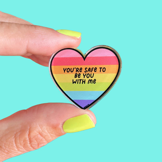 You're Safe to Be You With Me Acrylic Pin