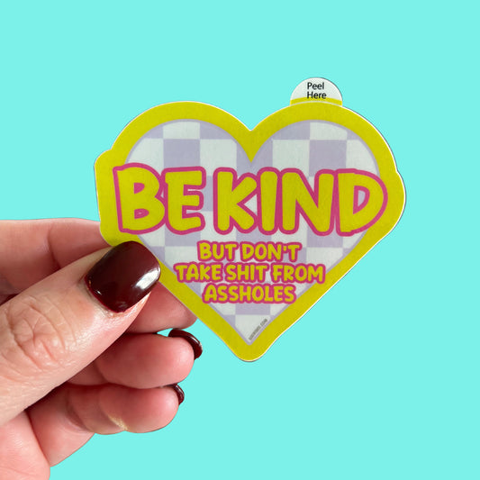 Be Kind But Don't Take Shit From Assholes Sticker