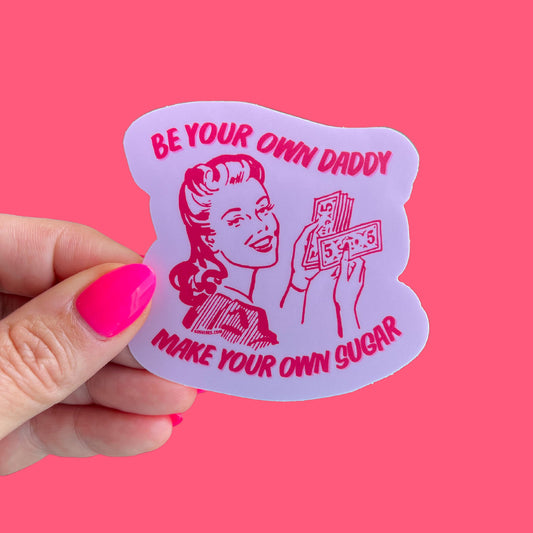 Be Your Own Daddy Make Your Own Sugar Sticker