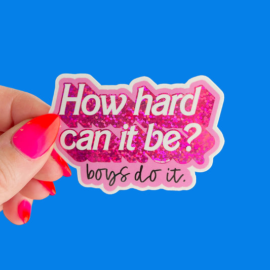 How Hard Can it Be? Boys Do It Sticker
