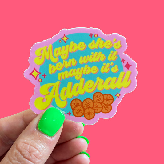 Maybe She's Born With It Maybe It's Adderall Sticker