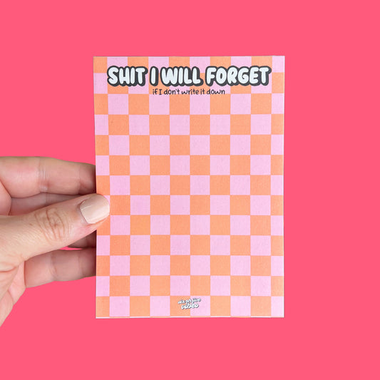 Shit I Will Forget if I Don't Write it Down Notepad