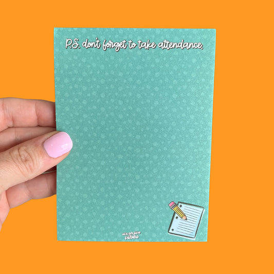 P.S. Don't Forget To Take Attendance Notepad