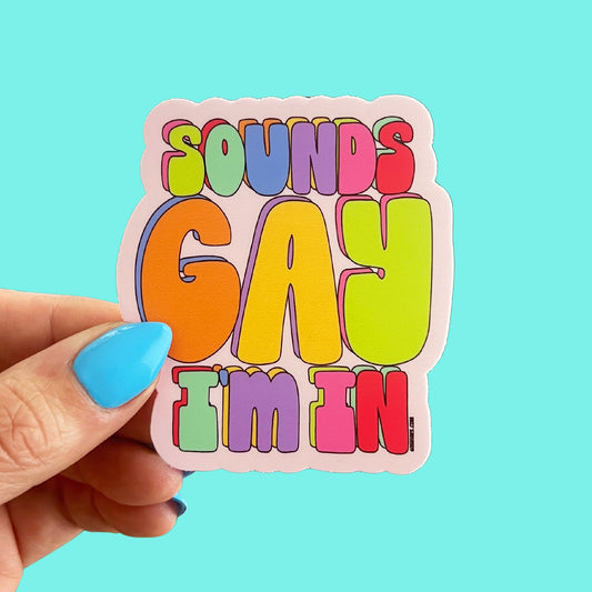 Sounds Gay I'm In Sticker