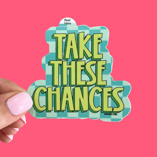 Take These Chances Sticker