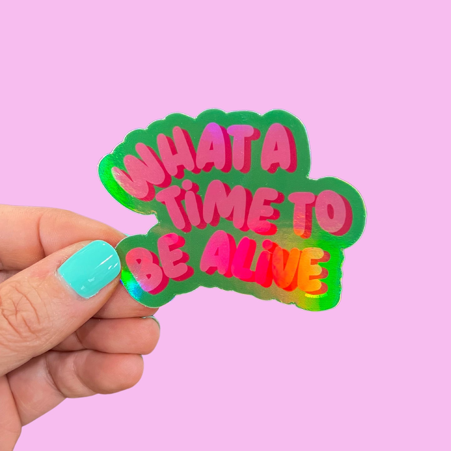 What a Time To Be Alive Sticker