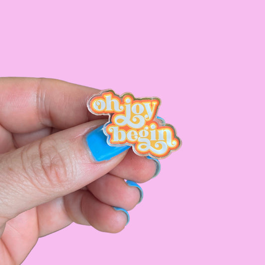 Oh Joy Begin Acrylic Pin