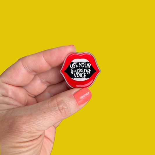 Use Your Fucking Voice Acrylic Pin