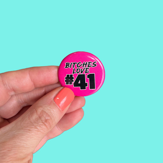 Bitches Love #41 Button