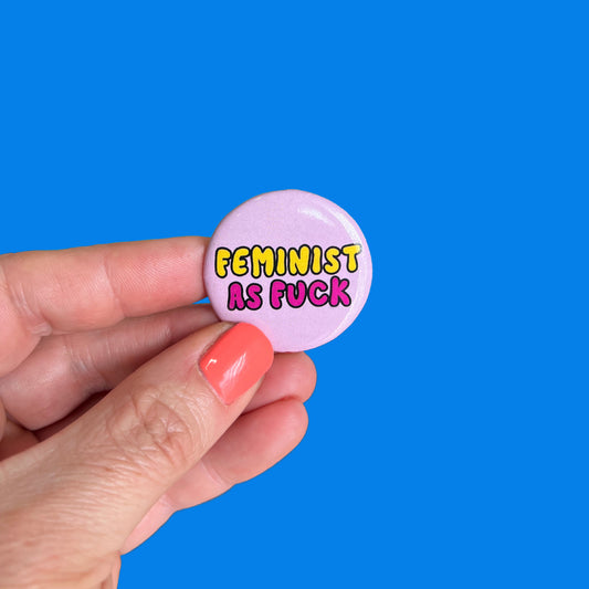 Feminist As Fuck Button