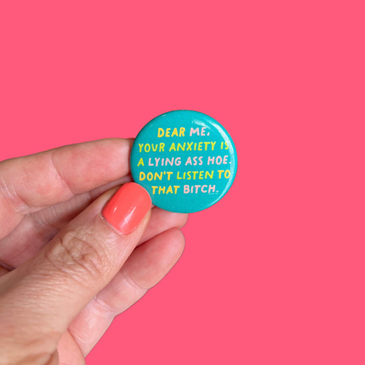 Your Anxiety is a Lying Ass Hoe Button