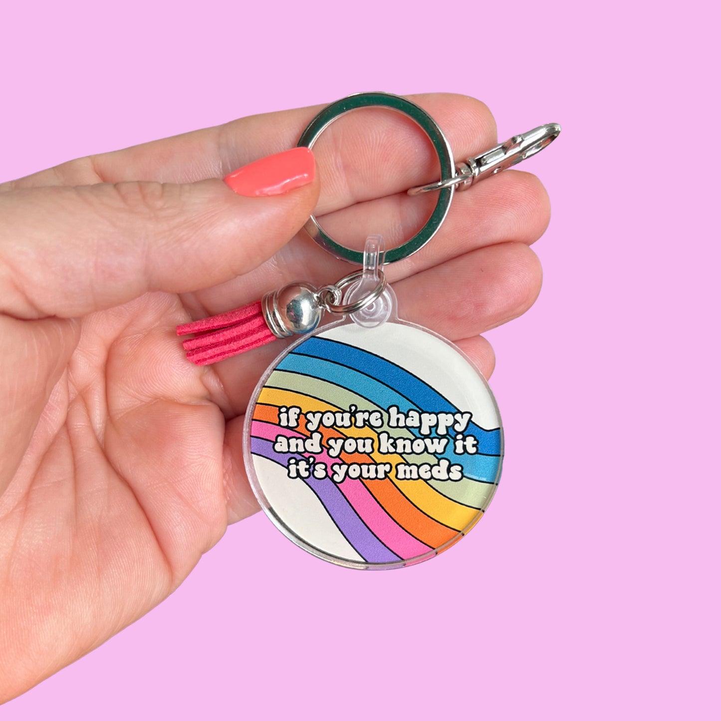 If You're Happy and You Know It It's Your Meds Acrylic Keychain