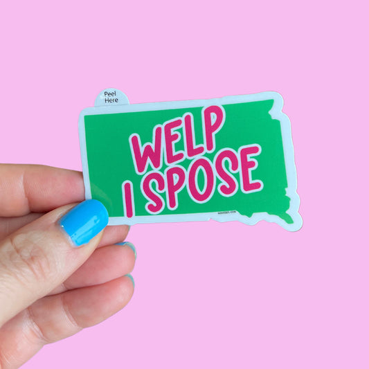 "South Dakota Says" Series: Welp I Spose Sticker