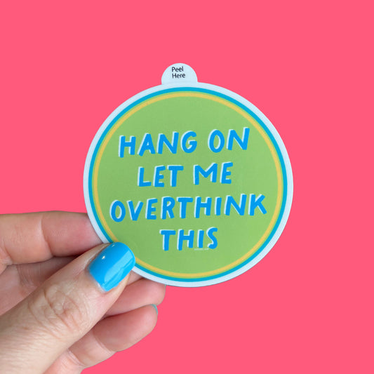 Hang On Let Me Overthink This Sticker