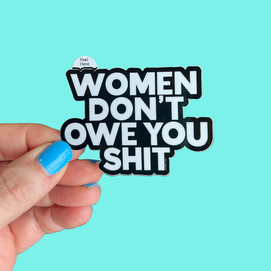 Women Don't Owe You Shit Sticker