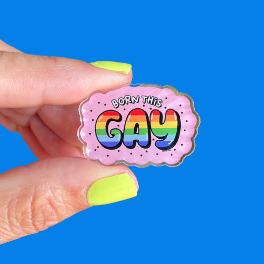 Born This Gay Acrylic Pin