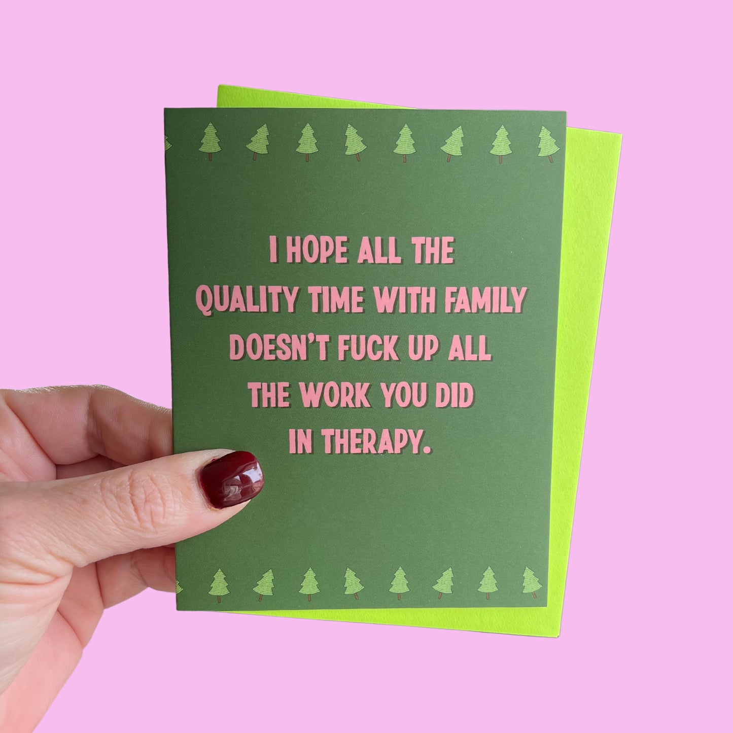 I Hope All the Quality Time with Family Doesn't Fuck Up All the Work You Did in Therapy Greeting Card