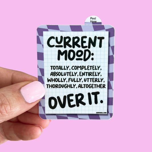 Current Mood: Totally, Completely, Absolutely, Entirely, Wholly, Fully, Utterly, Thoroughly, Altogether Over It Sticker