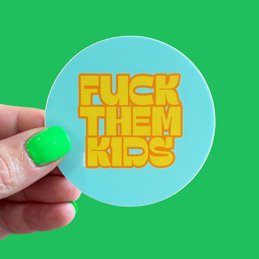 Fuck Them Kids Sticker
