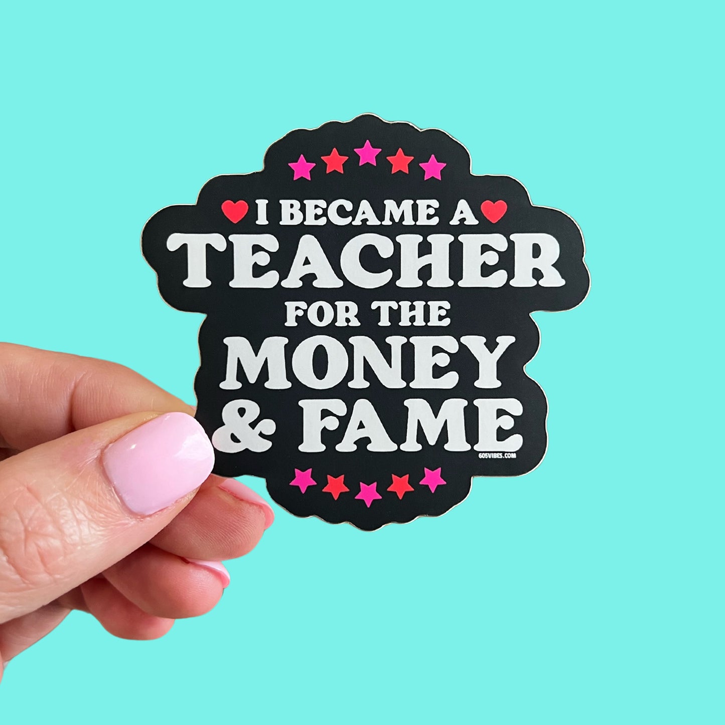 I Became a Teacher for the Money & Fame Sticker
