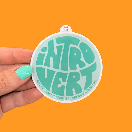 Introvert - But I Still Want To Be Invited (Even Though I Won't Go) Sticker