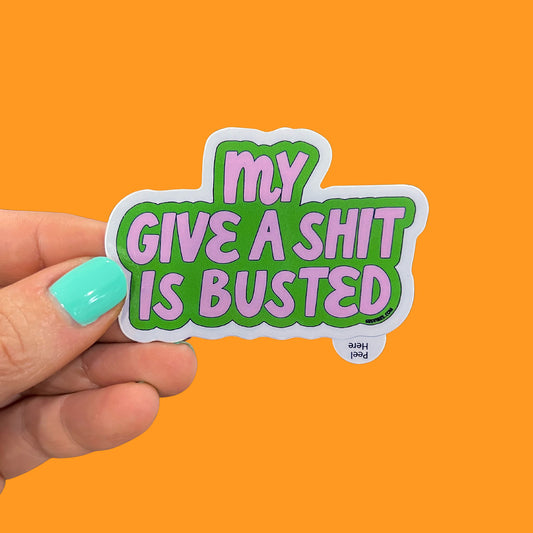 My Give a Shit is Busted Sticker