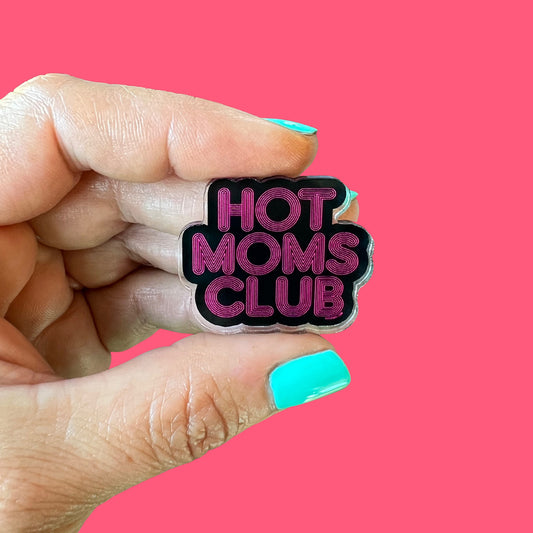 Hot Moms Club Acrylic Pin