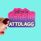 Tell Me to STFUATTDLAGG Sticker