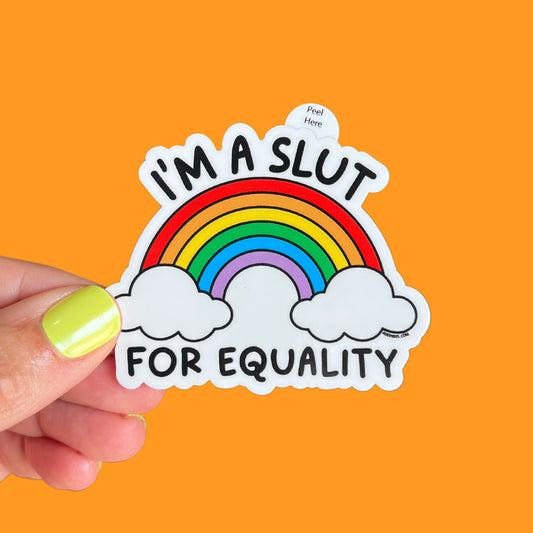 I'm a Slut for Equality Sticker