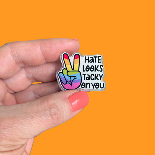 Hate Looks Tacky on You Acrylic Pin