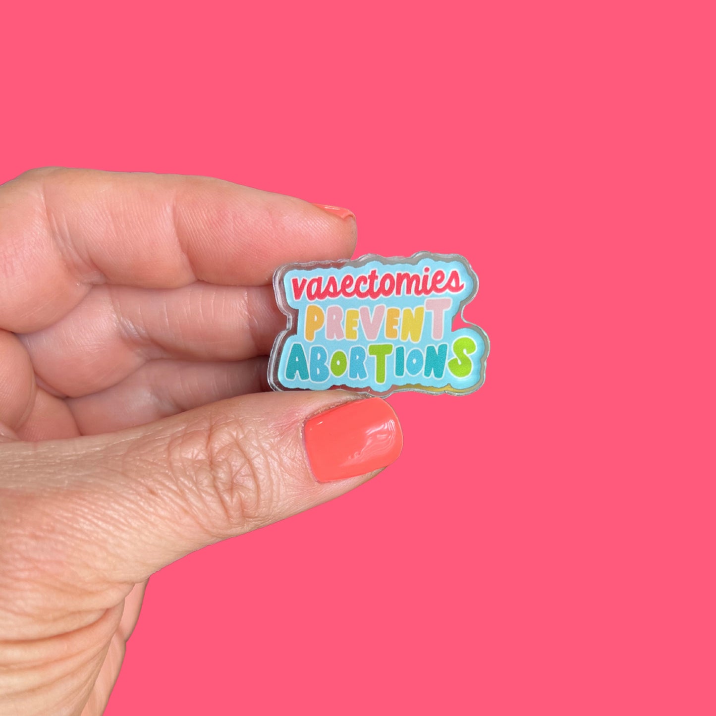 Vasectomies Prevent Abortions Acrylic Pin