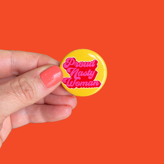 Proud Nasty Woman Button