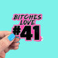 Bitches Love #41 Sticker