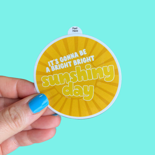 It's Gonna Be a Bright Bright Sunshiny Day Sticker