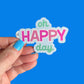 Oh Happy Day Sticker